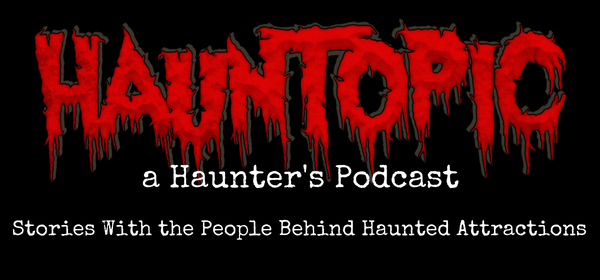 HaunTopic Radio: Haunted House & Haunted Attraction Podcast for Haunters by Haunters